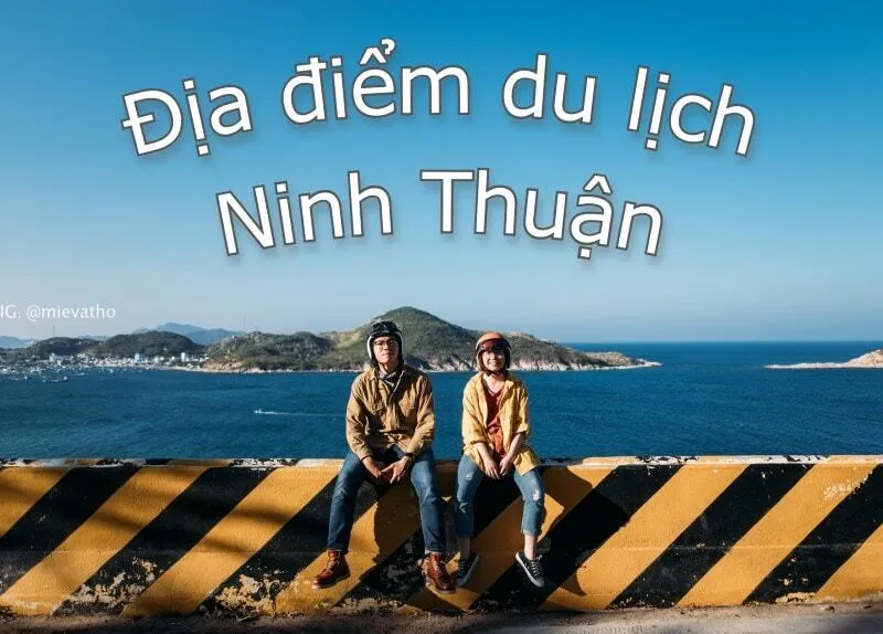 Top 10 địa điểm du lịch Ninh Thuận hot nhất hiện nay